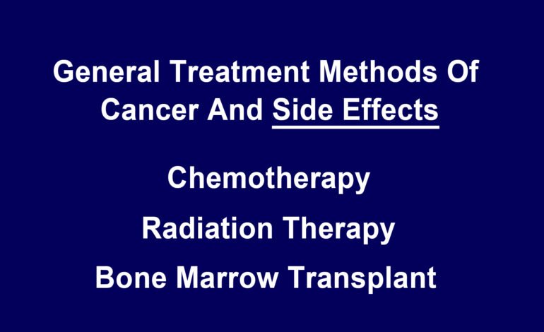 General Treatment Methods of Cancer and Side Effects